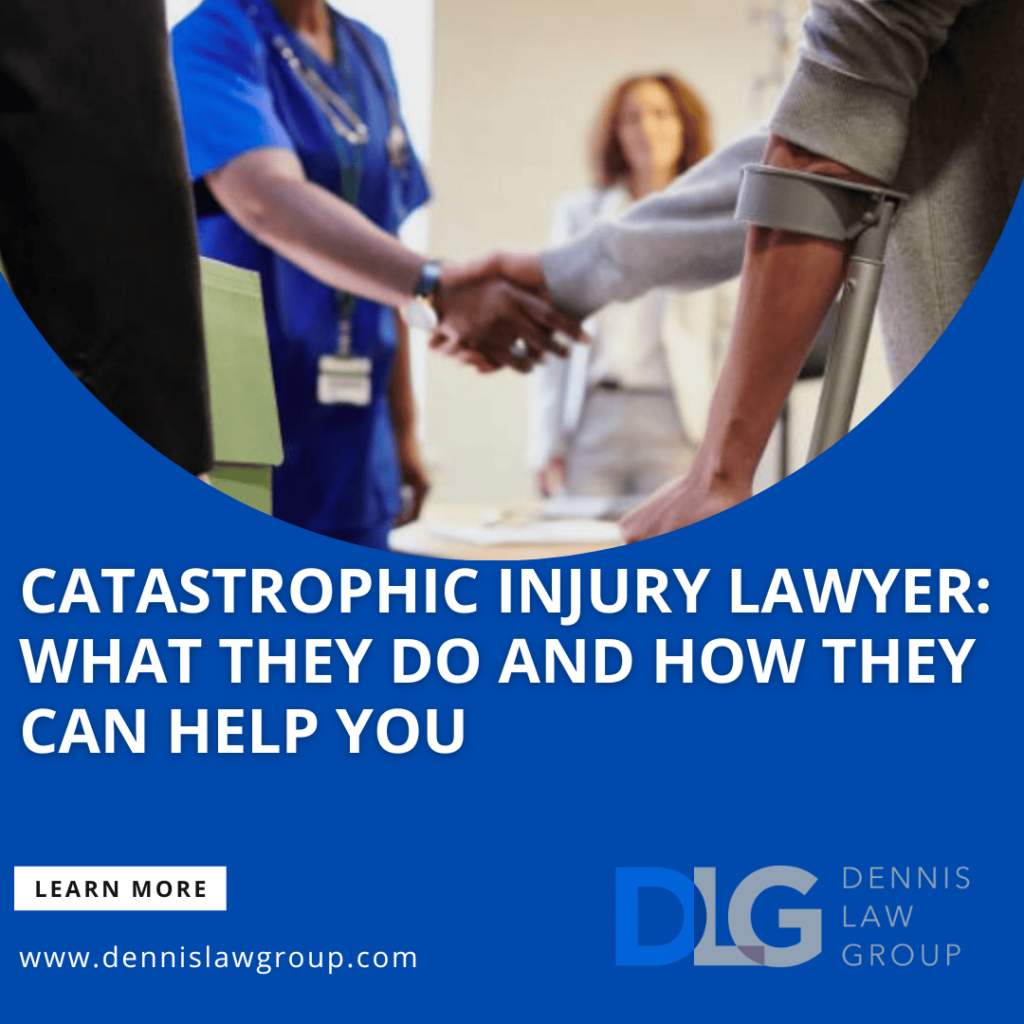 Catastrophic Injury Lawyer What They Do And How They Can Help You Dennis Law Group Personal